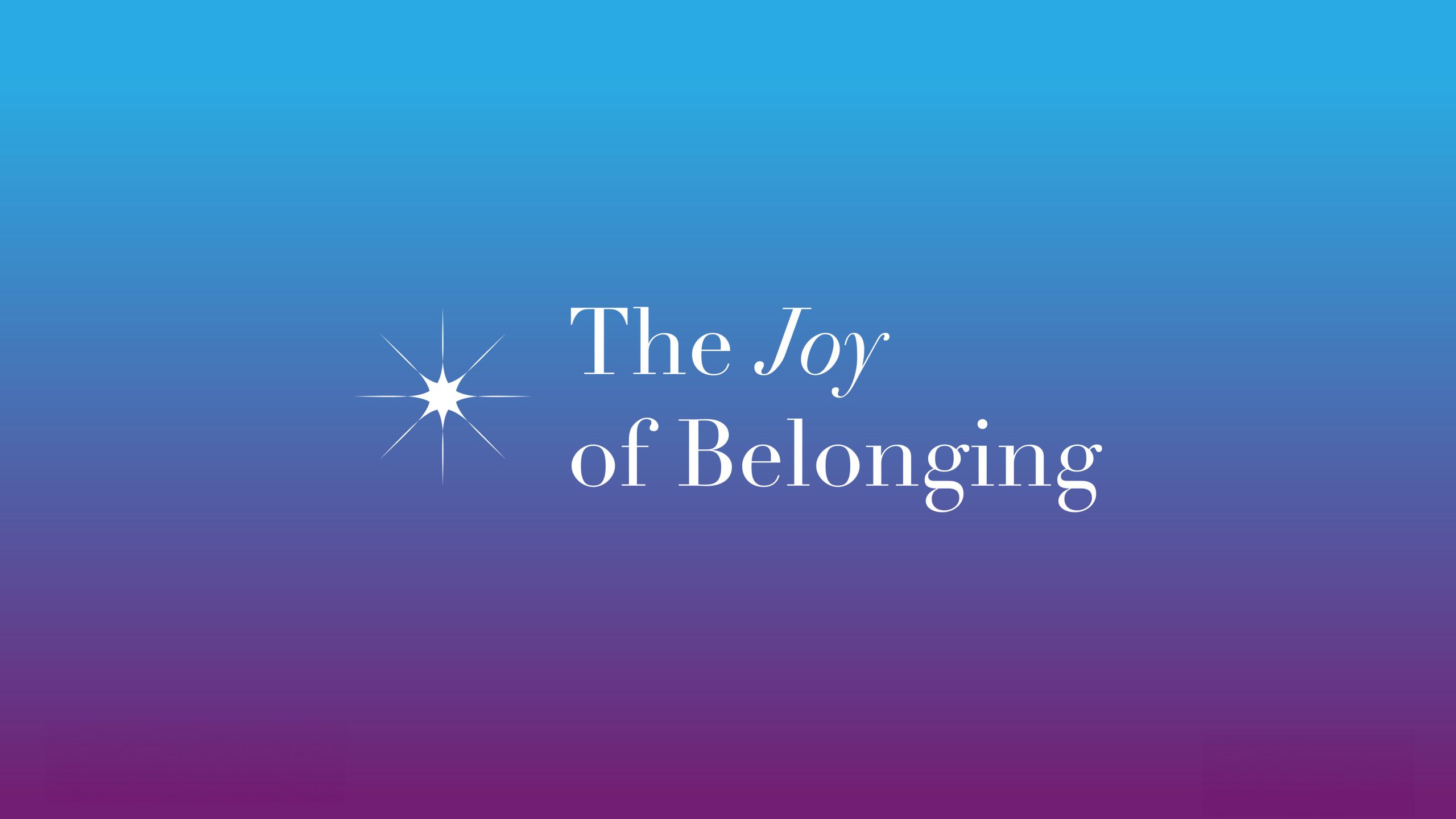 The Joy of Belonging