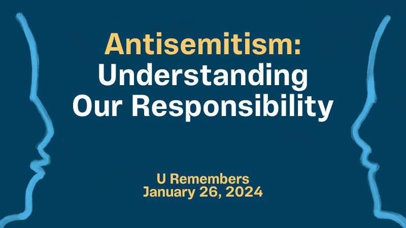 Antisemitism: understanding our responsibility; U Remembers; January 26, 2024