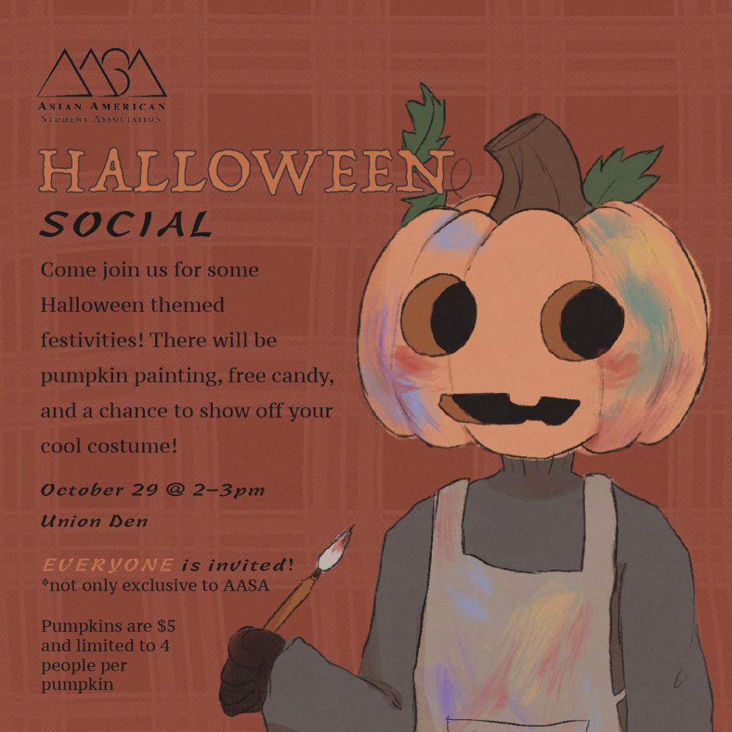 AASA Halloween Social. Come join us for some Halloween themed festivities. There will be pumpkin painting, free candy, and a chance to show off your cool costume.