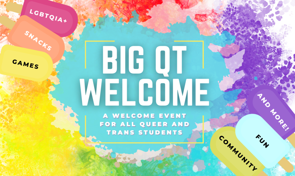 Big QT Welcome; a welcome event for all queer and trans students