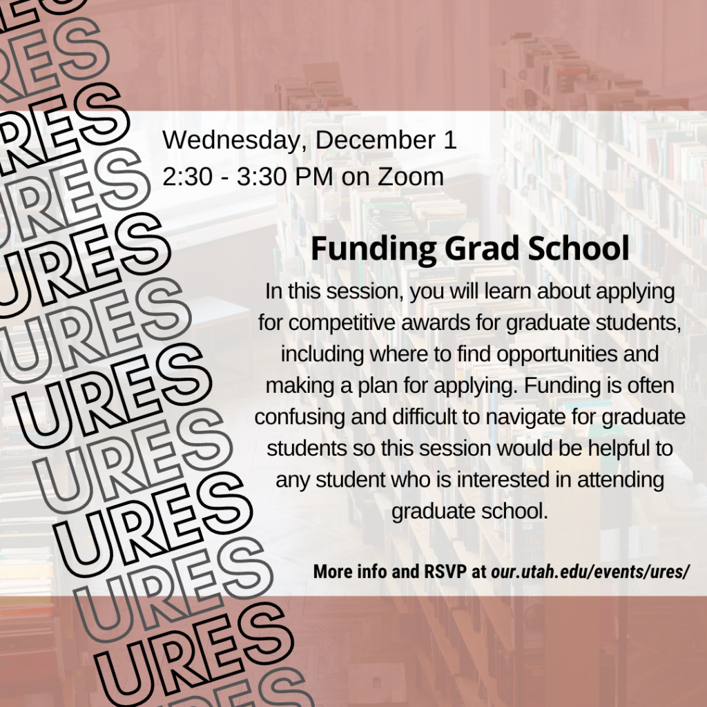 Funding Grad School; more info and RSVP at our.utah.edu/events/ures