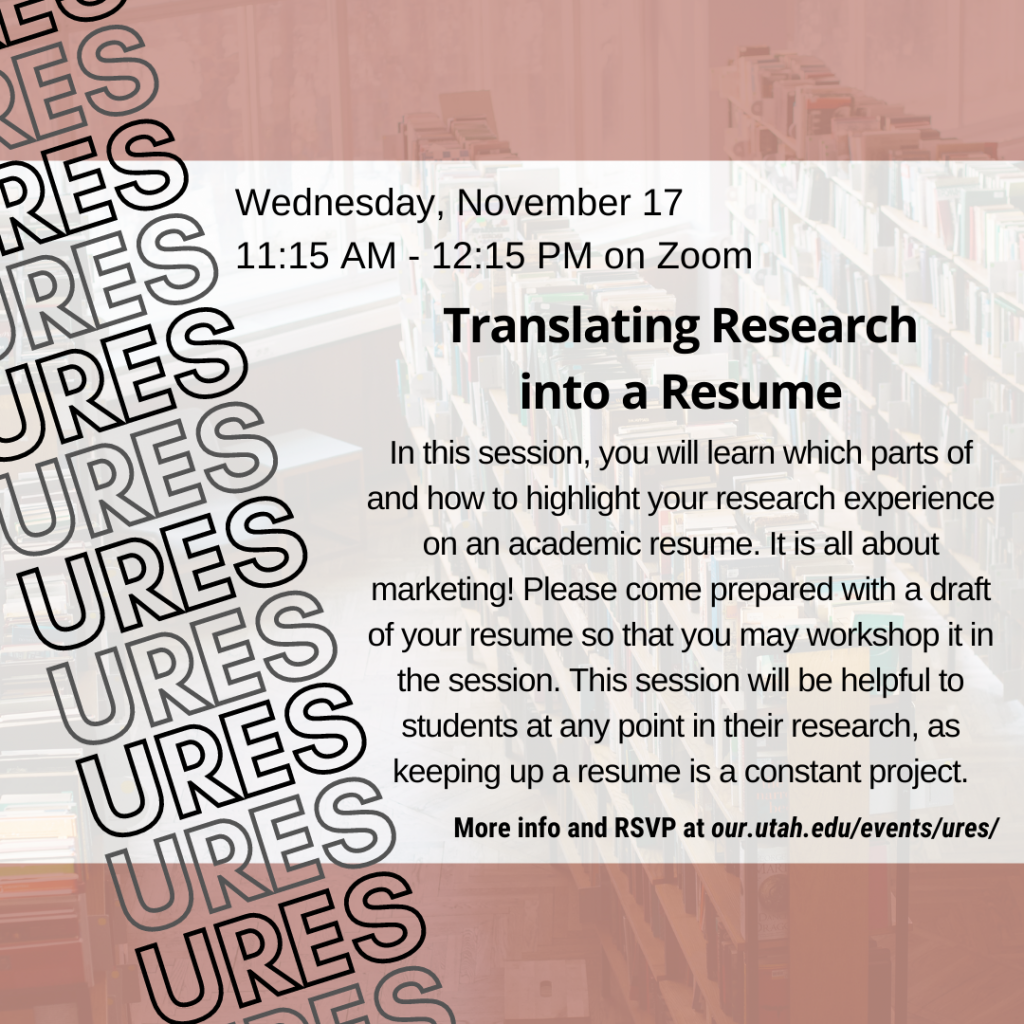 Translating Research into a Resume; more info and RSVP at our.utah.edu/events/ures