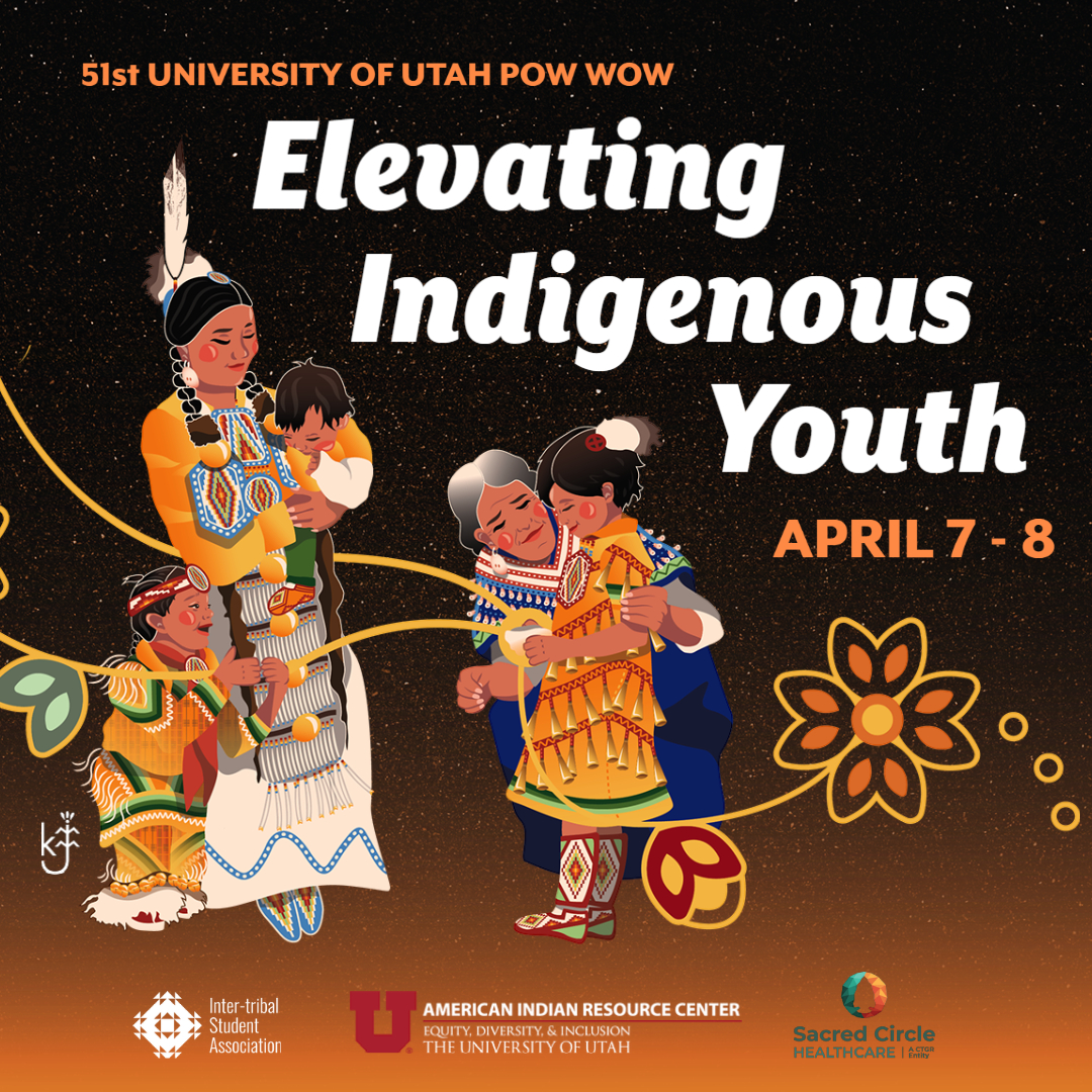 51st University of Utah Pow Wow; Elevating Indigenous Youth; April 7 - 8